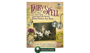 Book Review: Fairy Spell: How Two Girls Convinced The World That Fairies Are Real, by Marc Tyler Nobleman